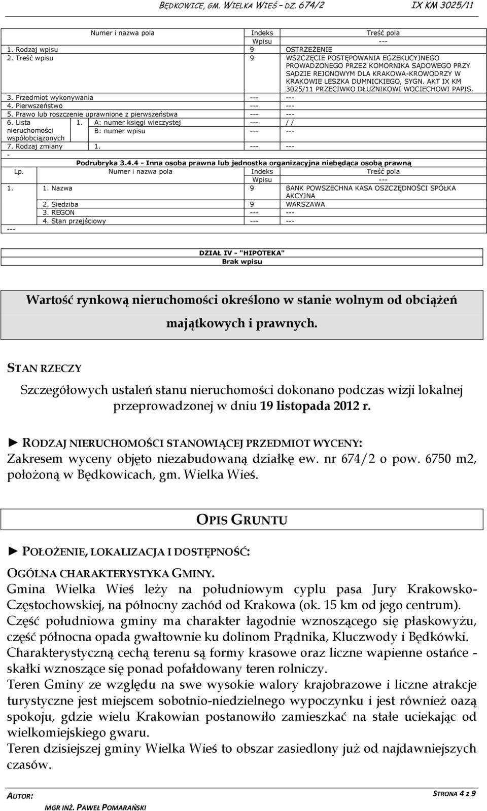 AKT IX KM 3025/11 PRZECIWKO DŁUŻNIKOWI WOCIECHOWI PAPIS. 3. Przedmiot wykonywania 4. Pierwszeństwo 5. Prawo lub roszczenie uprawnione z pierwszeństwa 6. Lista nieruchomości współobciążonych 1.