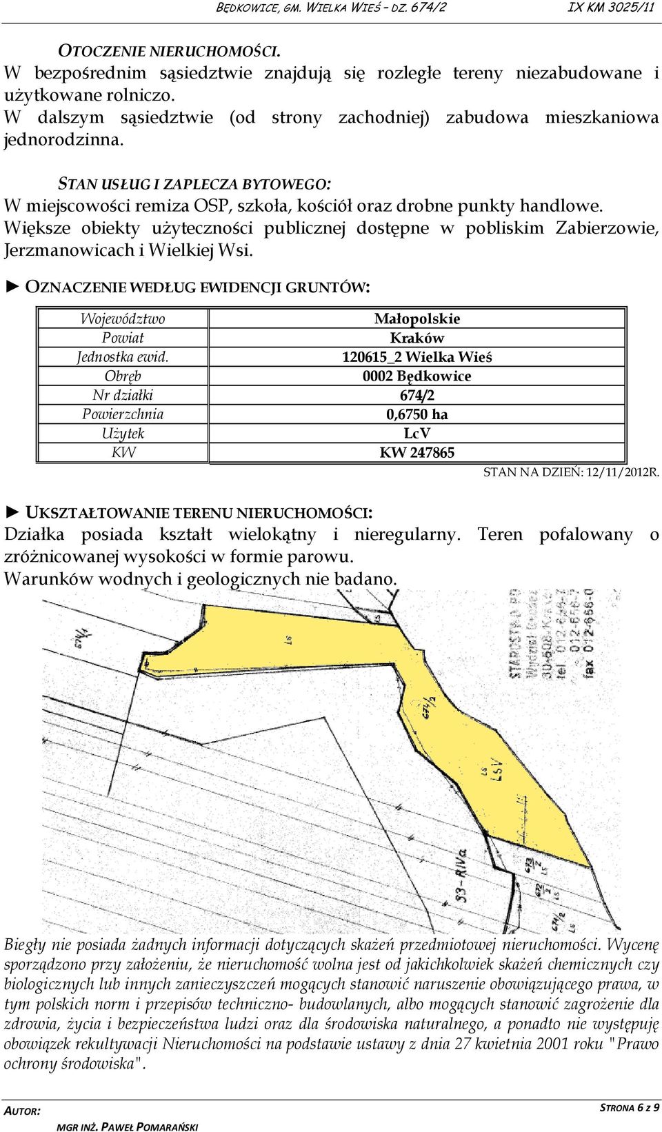 Większe obiekty użyteczności publicznej dostępne w pobliskim Zabierzowie, Jerzmanowicach i Wielkiej Wsi. OZNACZENIE WEDŁUG EWIDENCJI GRUNTÓW: Województwo Małopolskie Powiat Kraków Jednostka ewid.