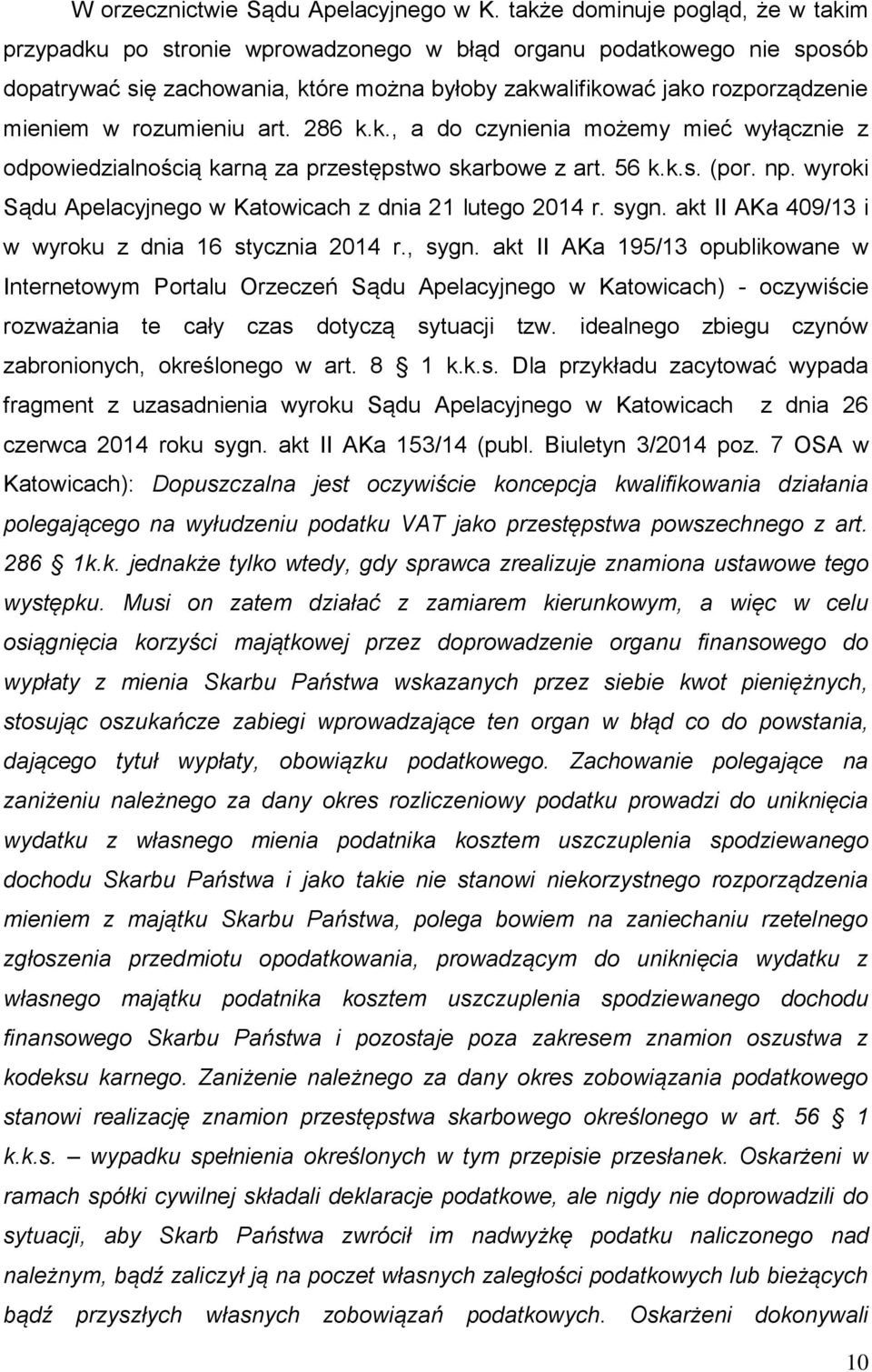rozumieniu art. 286 k.k., a do czynienia możemy mieć wyłącznie z odpowiedzialnością karną za przestępstwo skarbowe z art. 56 k.k.s. (por. np.