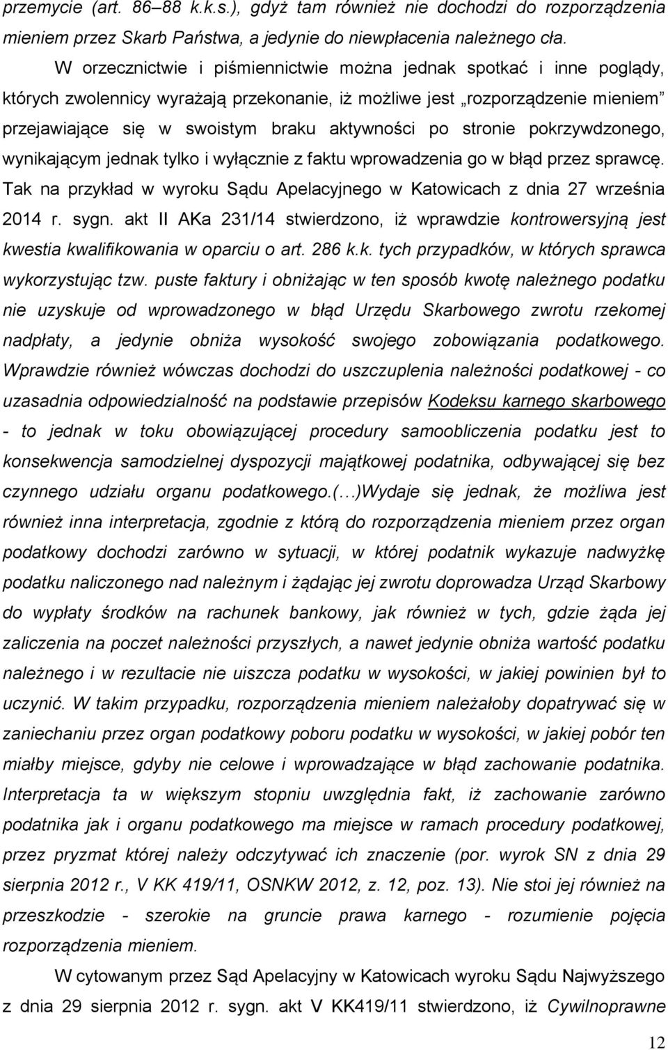 stronie pokrzywdzonego, wynikającym jednak tylko i wyłącznie z faktu wprowadzenia go w błąd przez sprawcę. Tak na przykład w wyroku Sądu Apelacyjnego w Katowicach z dnia 27 września 2014 r. sygn.