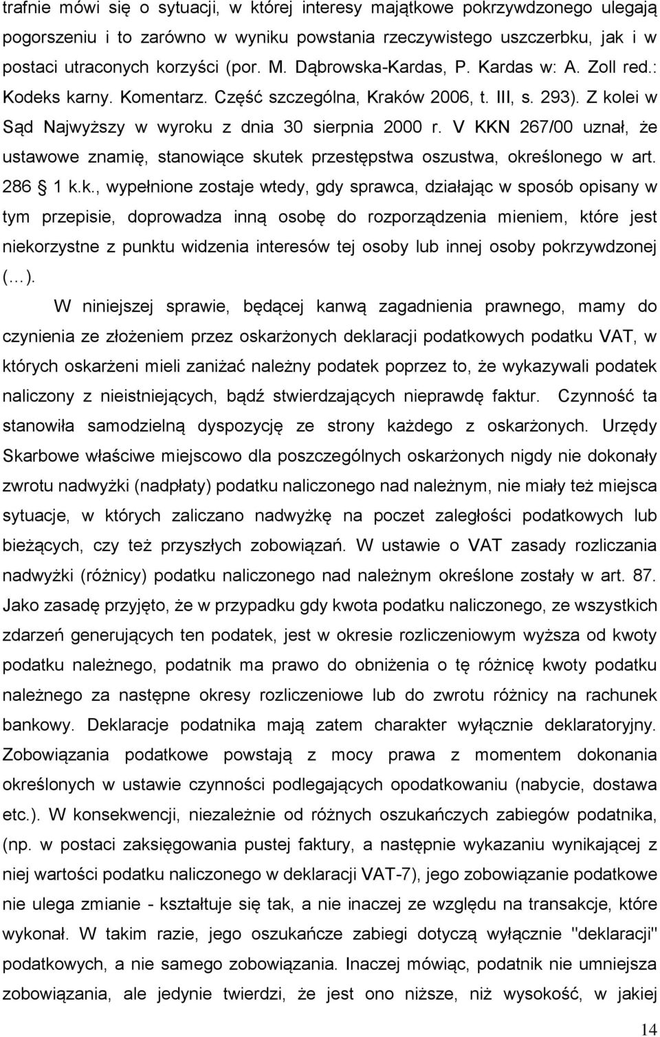 V KKN 267/00 uznał, że ustawowe znamię, stanowiące sku