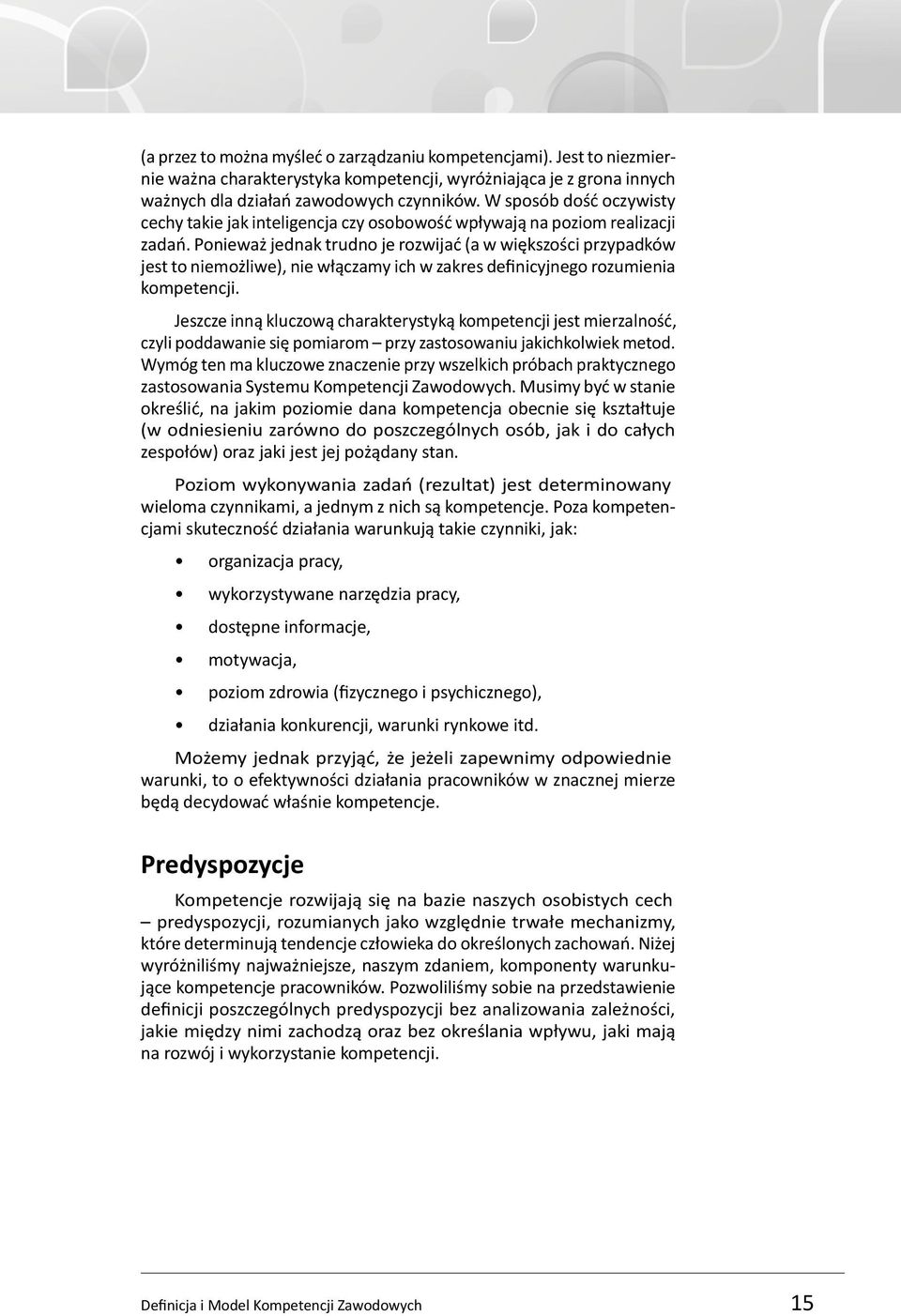 Ponieważ jednak trudno je rozwijać (a w większości przypadków jest to niemożliwe), nie włączamy ich w zakres definicyjnego rozumienia kompetencji.