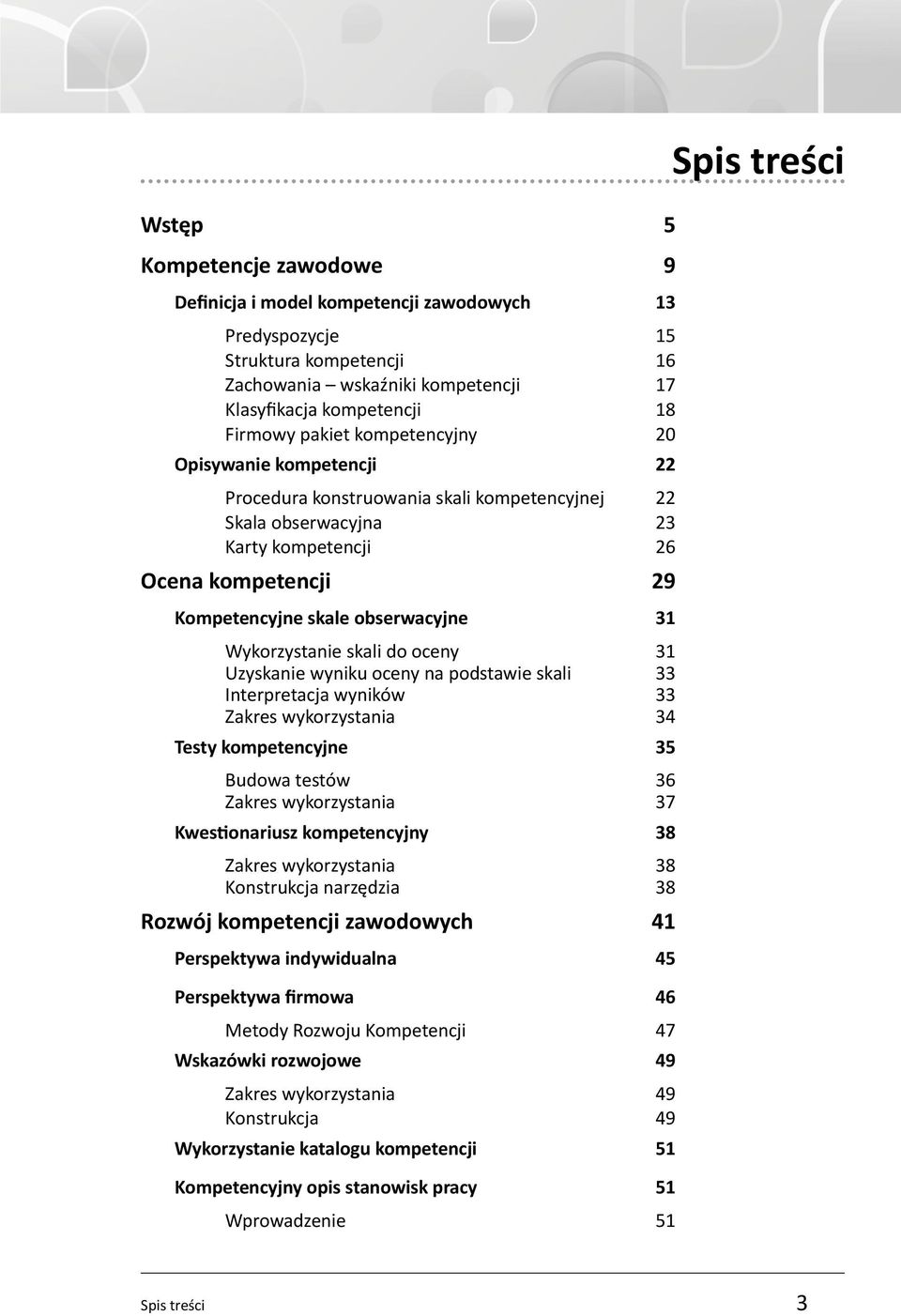 Wykorzystanie skali do oceny 31 Uzyskanie wyniku oceny na podstawie skali 33 Interpretacja wyników 33 Zakres wykorzystania 34 Testy kompetencyjne 35 Budowa testów 36 Zakres wykorzystania 37