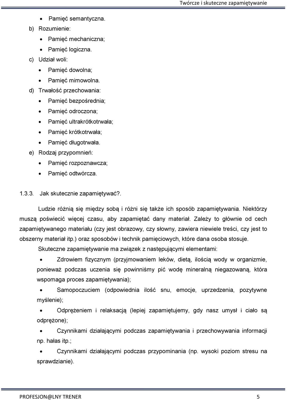 3. Jak skutecznie zapamiętywać?. Ludzie różnią się między sobą i różni się także ich sposób zapamiętywania. Niektórzy muszą poświecić więcej czasu, aby zapamiętać dany materiał.