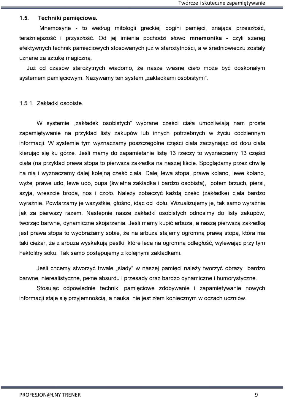 Już od czasów starożytnych wiadomo, że nasze własne ciało może być doskonałym systemem pamięciowym. Nazywamy ten system zakładkami osobistymi. 1.5.1. Zakładki osobiste.