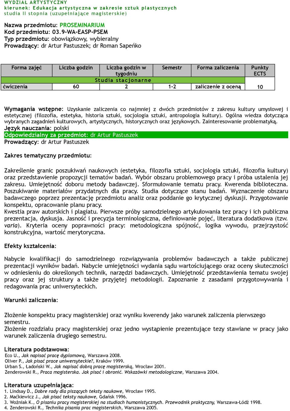 stacjonarne ćwiczenia 60 2 1-2 zaliczenie z oceną 10 Wymagania wstępne: Uzyskanie zaliczenia co najmniej z dwóch przedmiotów z zakresu kultury umysłowej i estetycznej (filozofia, estetyka, historia