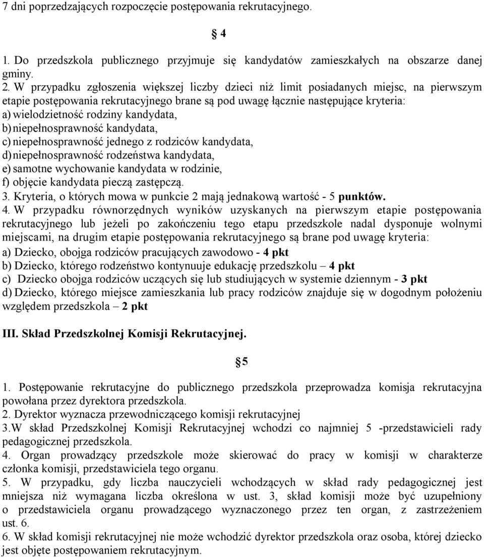 kandydata, b) niepełnosprawność kandydata, c) niepełnosprawność jednego z rodziców kandydata, d) niepełnosprawność rodzeństwa kandydata, e) samotne wychowanie kandydata w rodzinie, f) objęcie