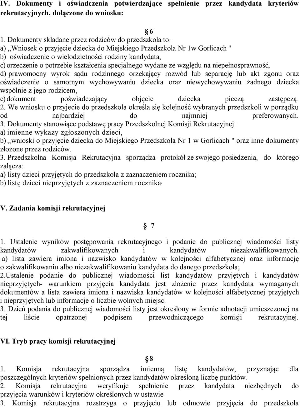 potrzebie kształcenia specjalnego wydane ze względu na niepełnosprawność, d) prawomocny wyrok sądu rodzinnego orzekający rozwód lub separację lub akt zgonu oraz oświadczenie o samotnym wychowywaniu