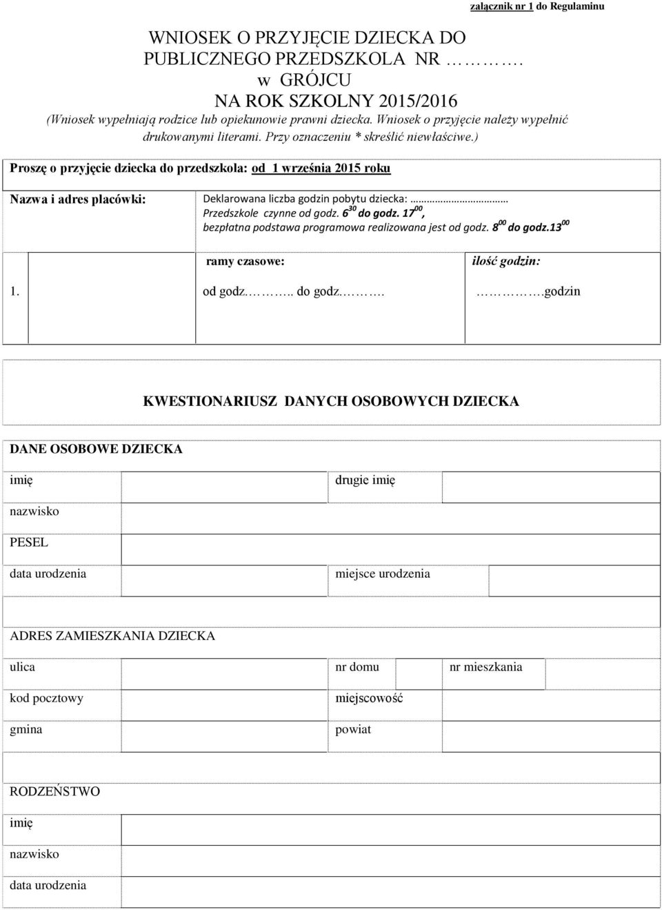 ) Proszę o przyjęcie dziecka do przedszkola: od 1 września 2015 roku Nazwa i adres placówki: Deklarowana liczba godzin pobytu dziecka: Przedszkole czynne od godz. 6 30 do godz.