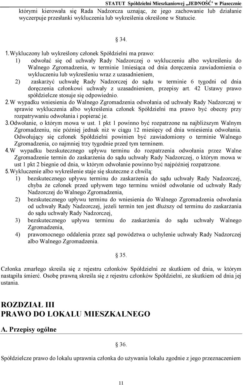 zawiadomienia o wykluczeniu lub wykreśleniu wraz z uzasadnieniem, 2) zaskarŝyć uchwałę Rady Nadzorczej do sądu w terminie 6 tygodni od dnia doręczenia członkowi uchwały z uzasadnieniem, przepisy art.