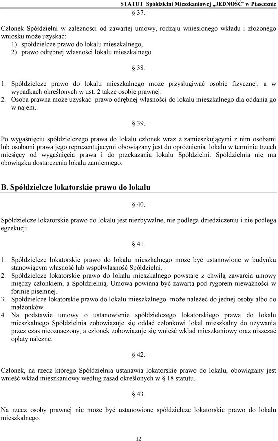 takŝe osobie prawnej. 2. Osoba prawna moŝe uzyskać prawo odrębnej własności do lokalu mieszkalnego dla oddania go w najem.. 39.