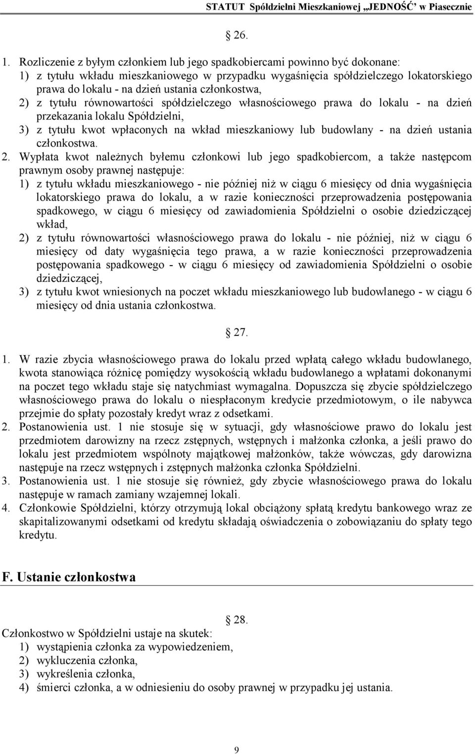 członkostwa, 2) z tytułu równowartości spółdzielczego własnościowego prawa do lokalu - na dzień przekazania lokalu Spółdzielni, 3) z tytułu kwot wpłaconych na wkład mieszkaniowy lub budowlany - na