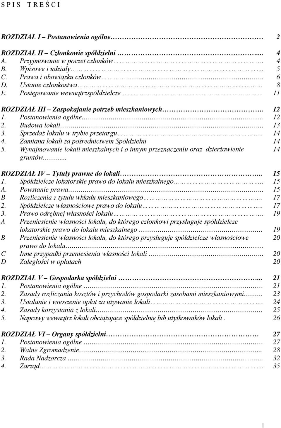 Sprzedaż lokalu w trybie przetargu.. 14 4. Zamiana lokali za pośrednictwem Spółdzielni 14 5. Wynajmowanie lokali mieszkalnych i o innym przeznaczeniu oraz dzierżawienie gruntów.