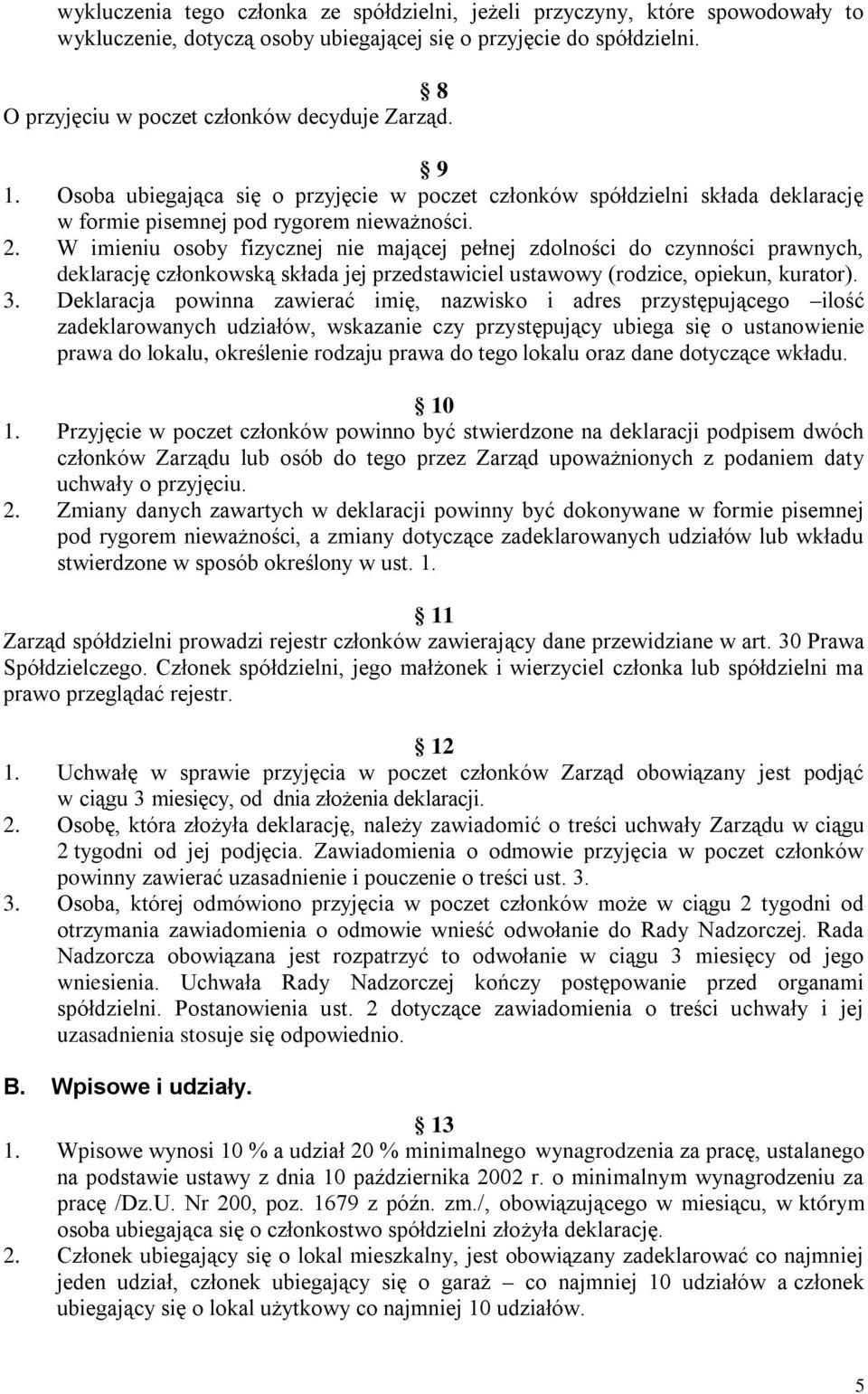 W imieniu osoby fizycznej nie mającej pełnej zdolności do czynności prawnych, deklarację członkowską składa jej przedstawiciel ustawowy (rodzice, opiekun, kurator). 3.