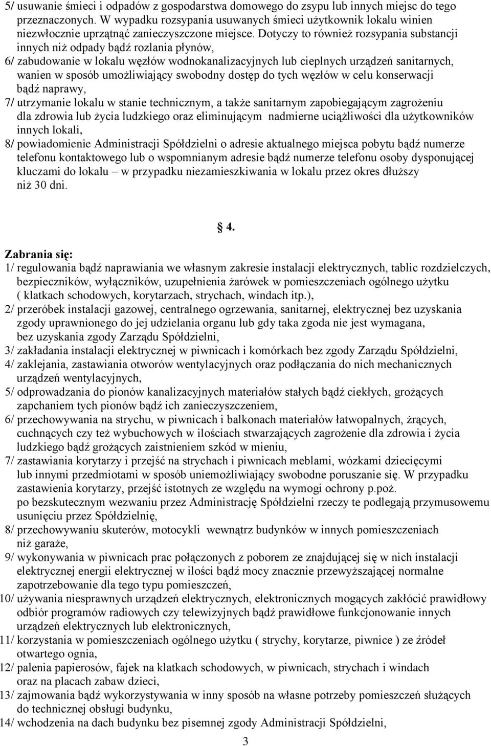 Dotyczy to również rozsypania substancji innych niż odpady bądź rozlania płynów, 6/ zabudowanie w lokalu węzłów wodnokanalizacyjnych lub cieplnych urządzeń sanitarnych, wanien w sposób umożliwiający