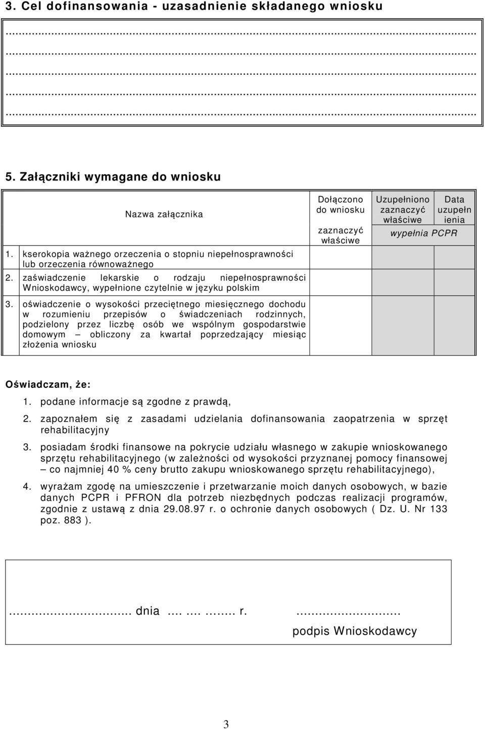 oświadczenie o wysokości przeciętnego miesięcznego dochodu w rozumieniu przepisów o świadczeniach rodzinnych, podzielony przez liczbę osób we wspólnym gospodarstwie domowym obliczony za kwartał