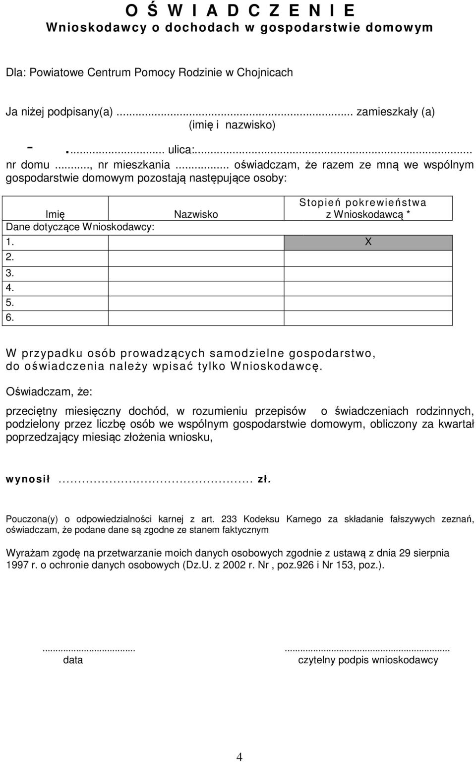 .. oświadczam, że razem ze mną we wspólnym gospodarstwie domowym pozostają następujące osoby: Imię Nazwisko Stopień pokrewieństwa z Wnioskodawcą * Dane dotyczące Wnioskodawcy: 1. X 2. 3. 4. 5. 6.