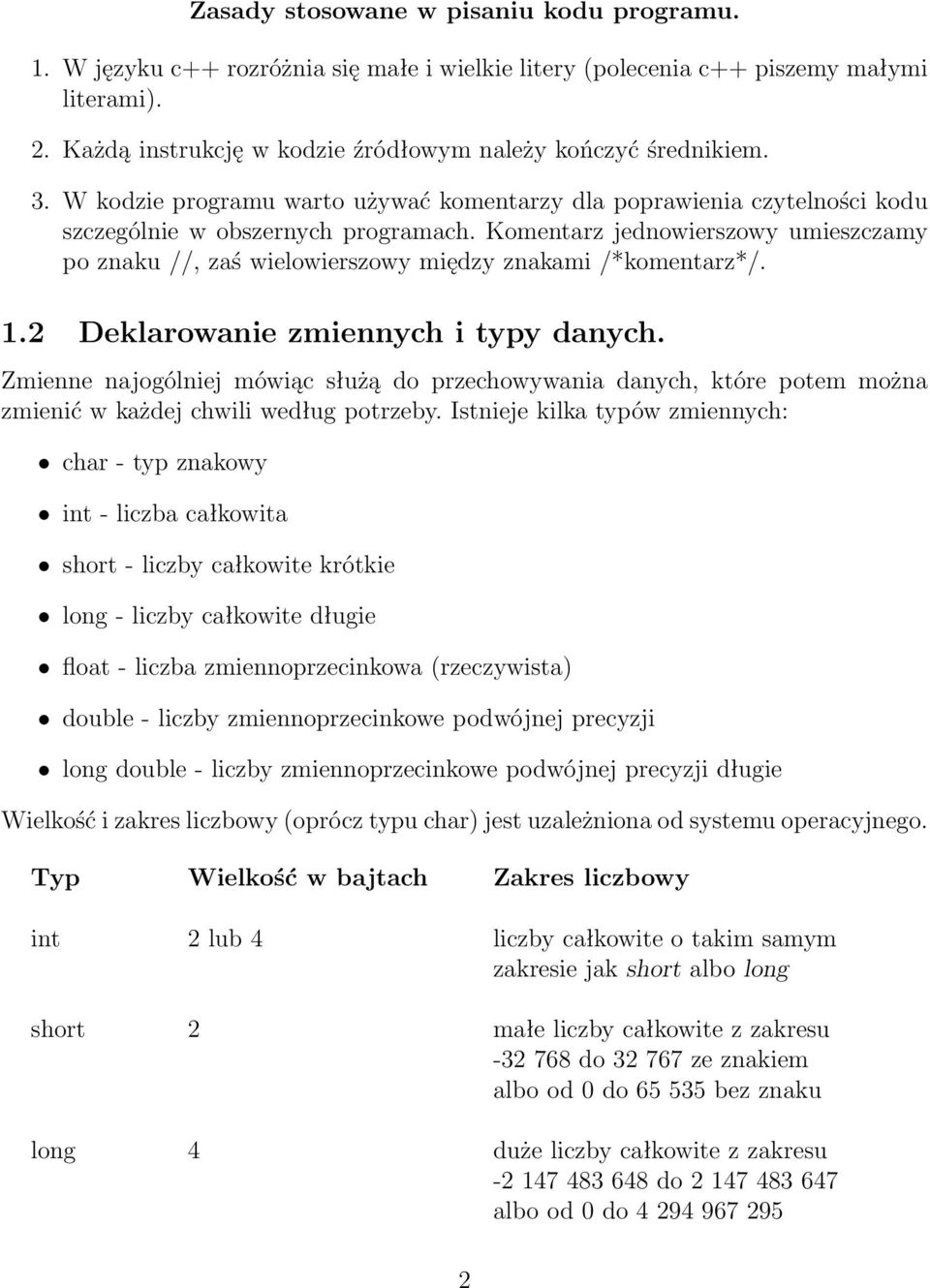 Komentarz jednowierszowy umieszczamy po znaku //, zaś wielowierszowy między znakami /*komentarz*/. 1.2 Deklarowanie zmiennych i typy danych.