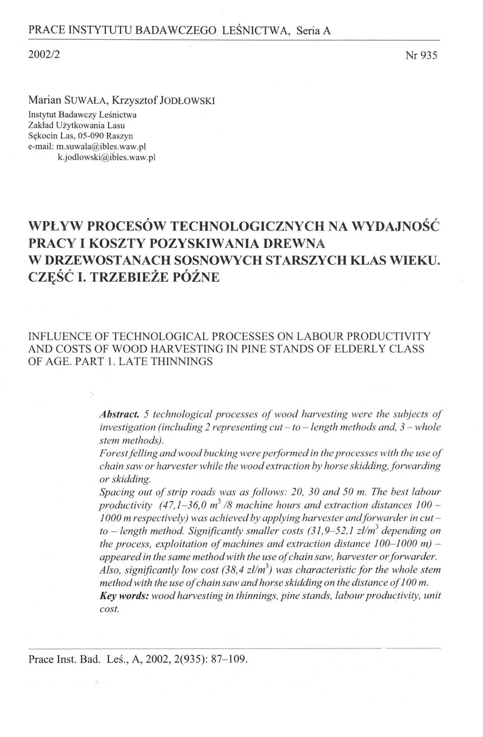 TRZEBIEŻE PÓŹNE INFLUENCE OF TECHNOLOGICAL PROCESSES ON LABOUR PRODUCTIVITY AND COSTS OF WOOD HARVESTING IN PINE ST AND S OF ELDERL Y CLASS OF AGE. PART l. LATE THINNINGS Abstraet.