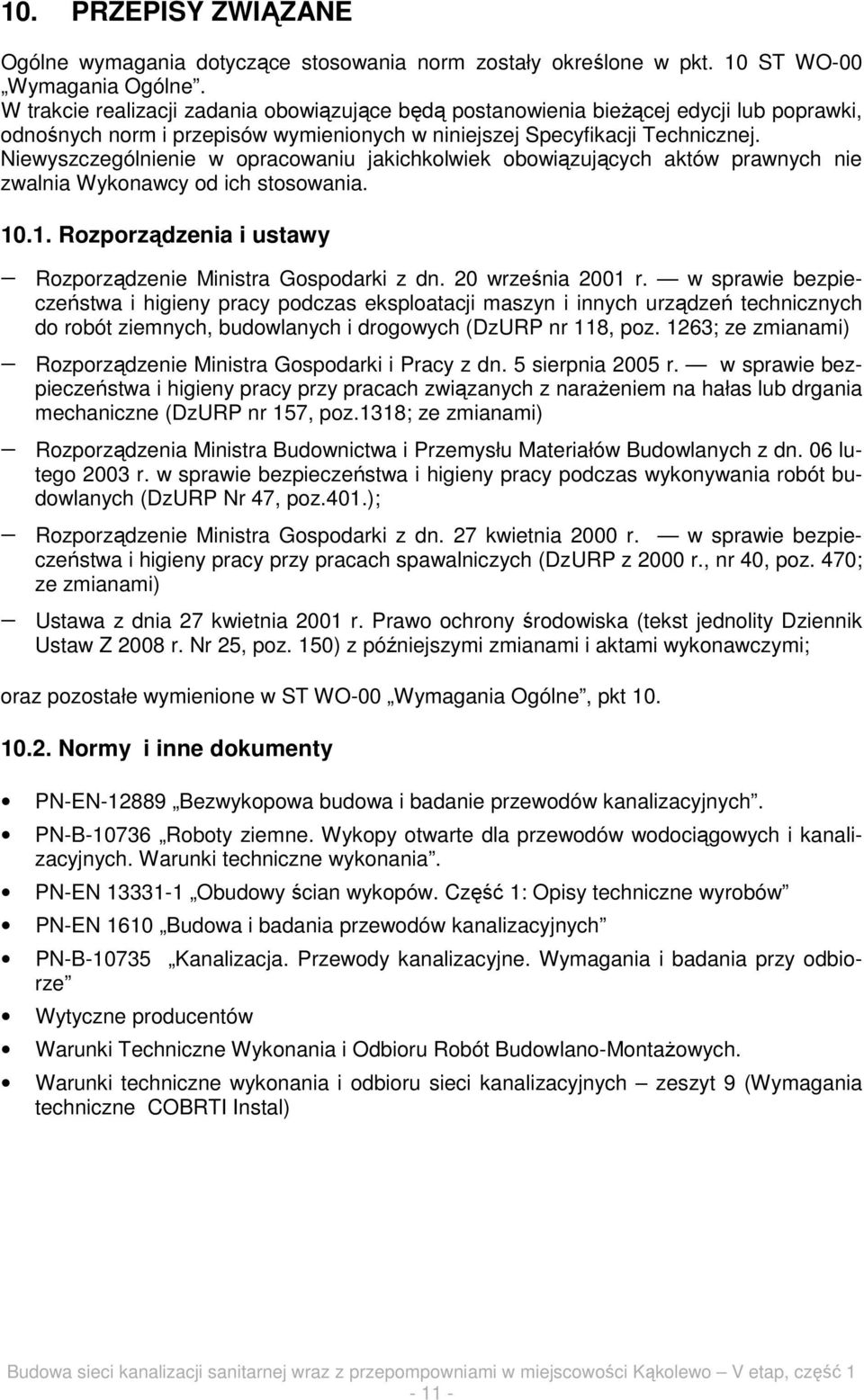 Niewyszczególnienie w opracowaniu jakichkolwiek obowiązujących aktów prawnych nie zwalnia Wykonawcy od ich stosowania. 10.1. Rozporządzenia i ustawy Rozporządzenie Ministra Gospodarki z dn.