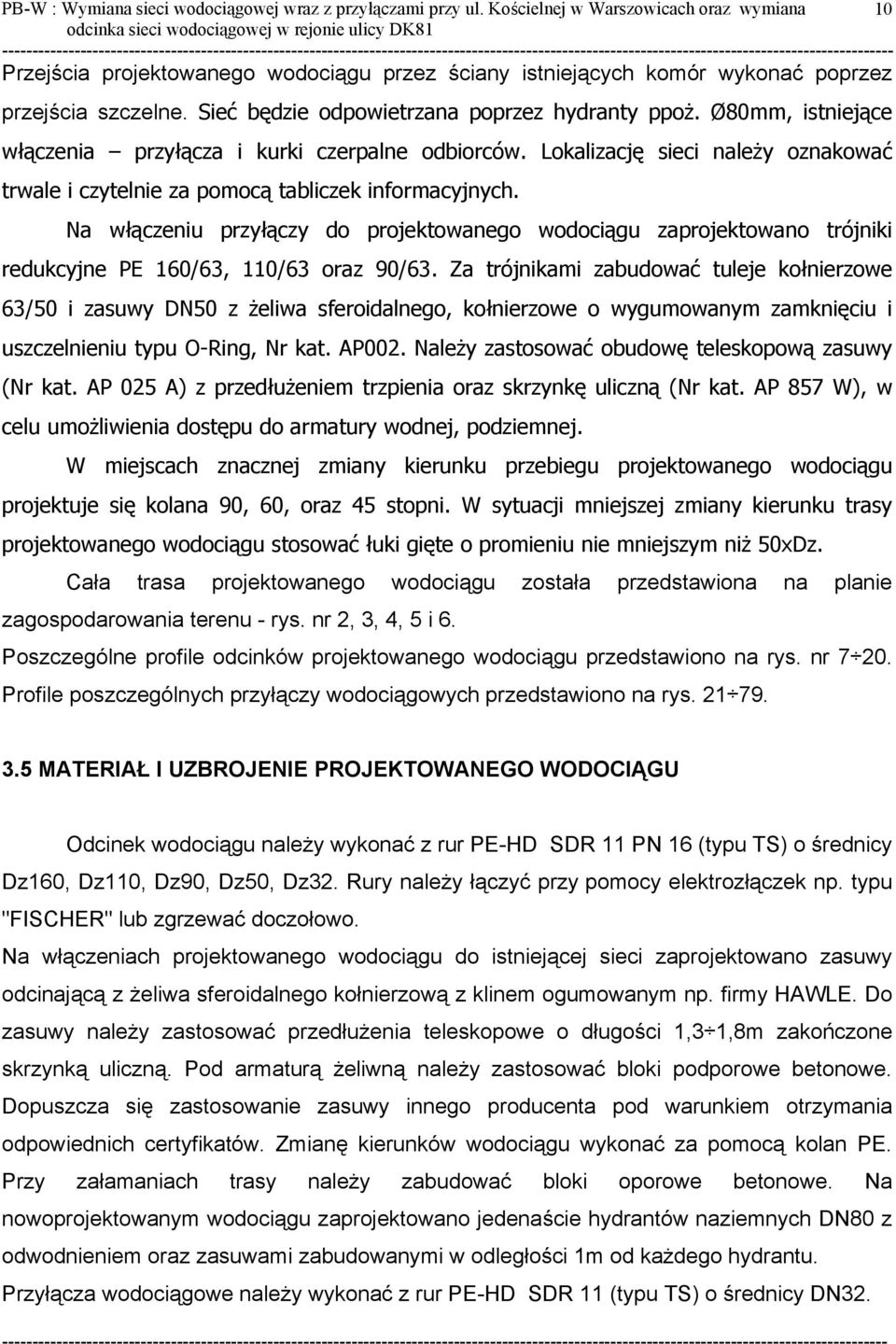 Ø80mm, istniejące włączenia przyłącza i kurki czerpalne odbiorców. Lokalizację sieci należy oznakować trwale i czytelnie za pomocą tabliczek informacyjnych.