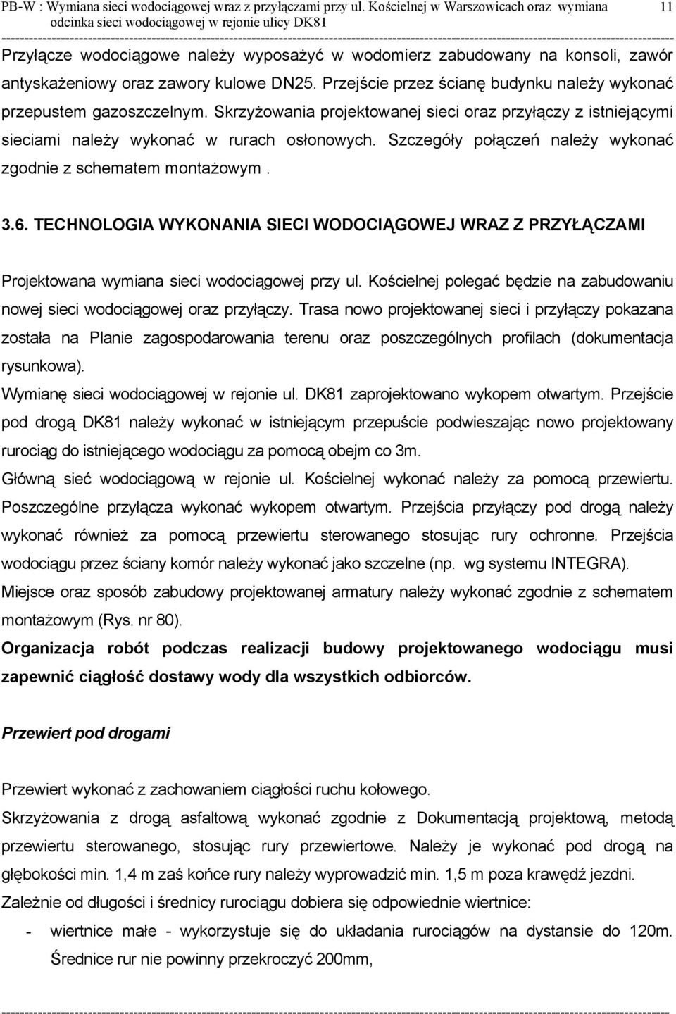 Przejście przez ścianę budynku należy wykonać przepustem gazoszczelnym. Skrzyżowania projektowanej sieci oraz przyłączy z istniejącymi sieciami należy wykonać w rurach osłonowych.