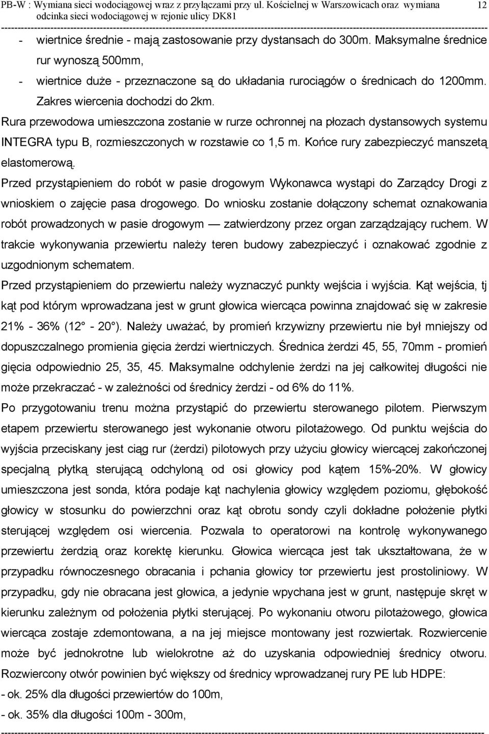 Rura przewodowa umieszczona zostanie w rurze ochronnej na płozach dystansowych systemu INTEGRA typu B, rozmieszczonych w rozstawie co 1,5 m. Końce rury zabezpieczyć manszetą elastomerową.