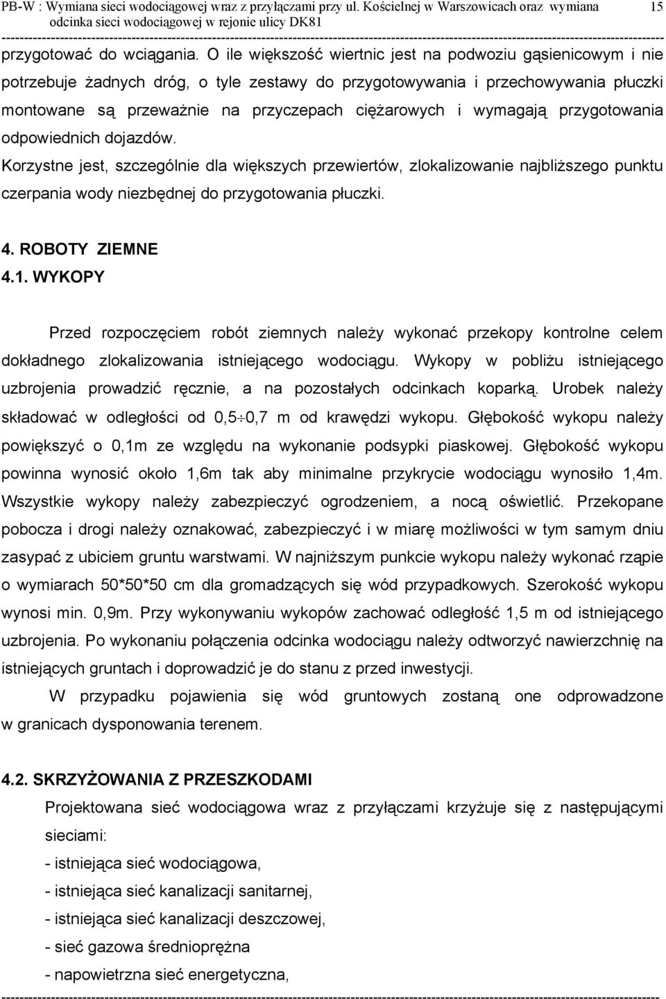 wymagają przygotowania odpowiednich dojazdów. Korzystne jest, szczególnie dla większych przewiertów, zlokalizowanie najbliższego punktu czerpania wody niezbędnej do przygotowania płuczki. 4.