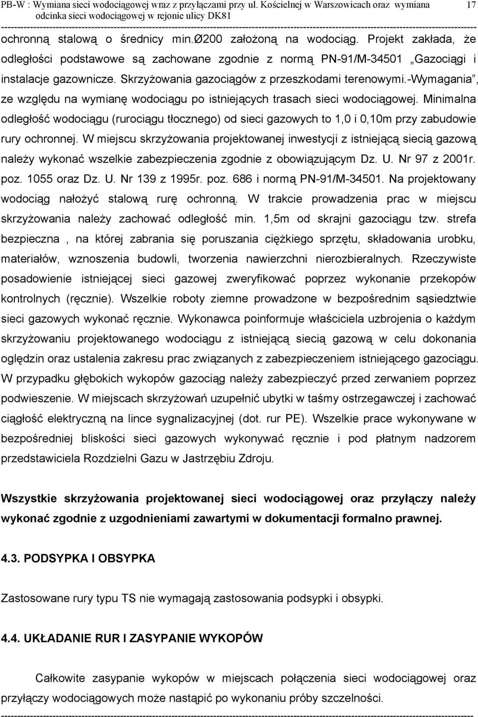 -wymagania, ze względu na wymianę wodociągu po istniejących trasach sieci wodociągowej.