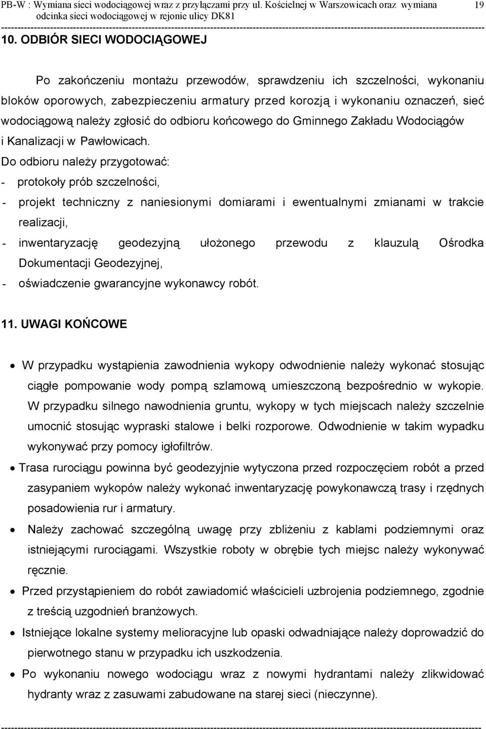 należy zgłosić do odbioru końcowego do Gminnego Zakładu Wodociągów i Kanalizacji w Pawłowicach.