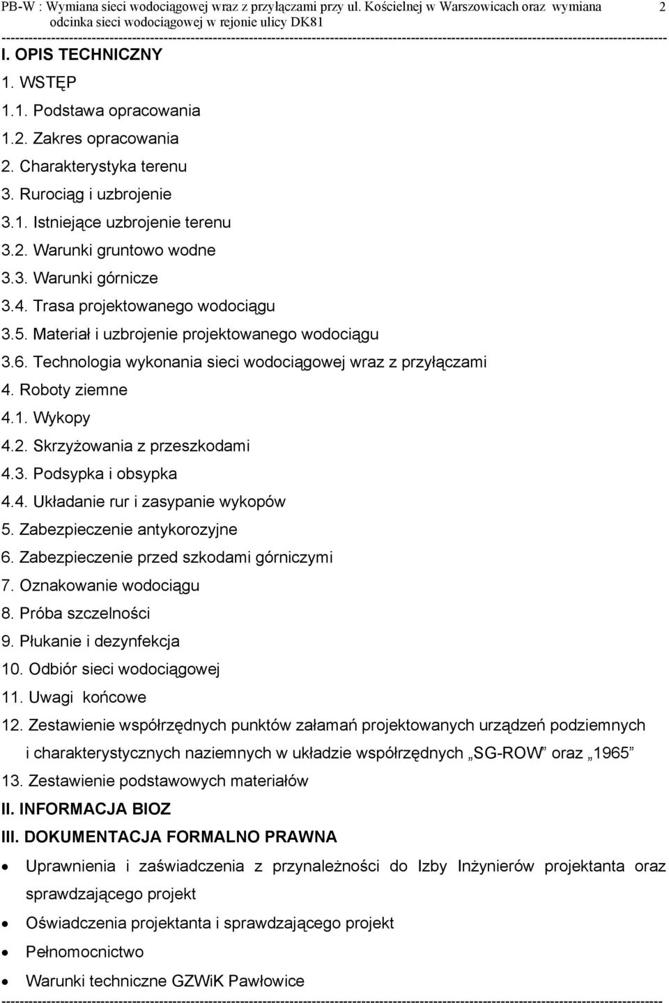 Materiał i uzbrojenie projektowanego wodociągu 3.6. Technologia wykonania sieci wodociągowej wraz z przyłączami 4. Roboty ziemne 4.1. Wykopy 4.2. Skrzyżowania z przeszkodami 4.3. Podsypka i obsypka 4.