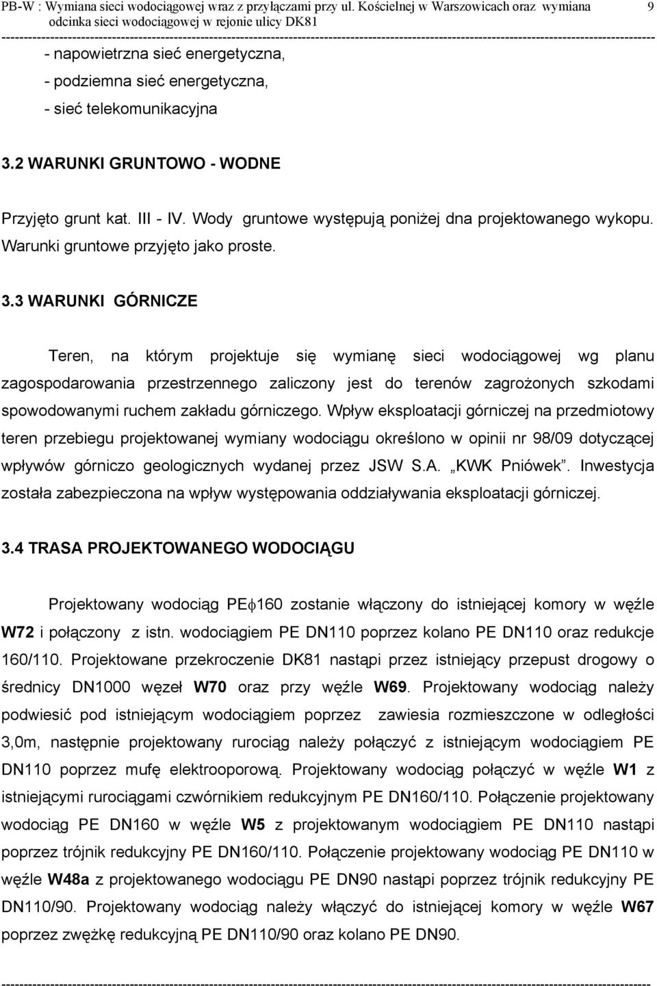 3 WARUNKI GÓRNICZE Teren, na którym projektuje się wymianę sieci wodociągowej wg planu zagospodarowania przestrzennego zaliczony jest do terenów zagrożonych szkodami spowodowanymi ruchem zakładu