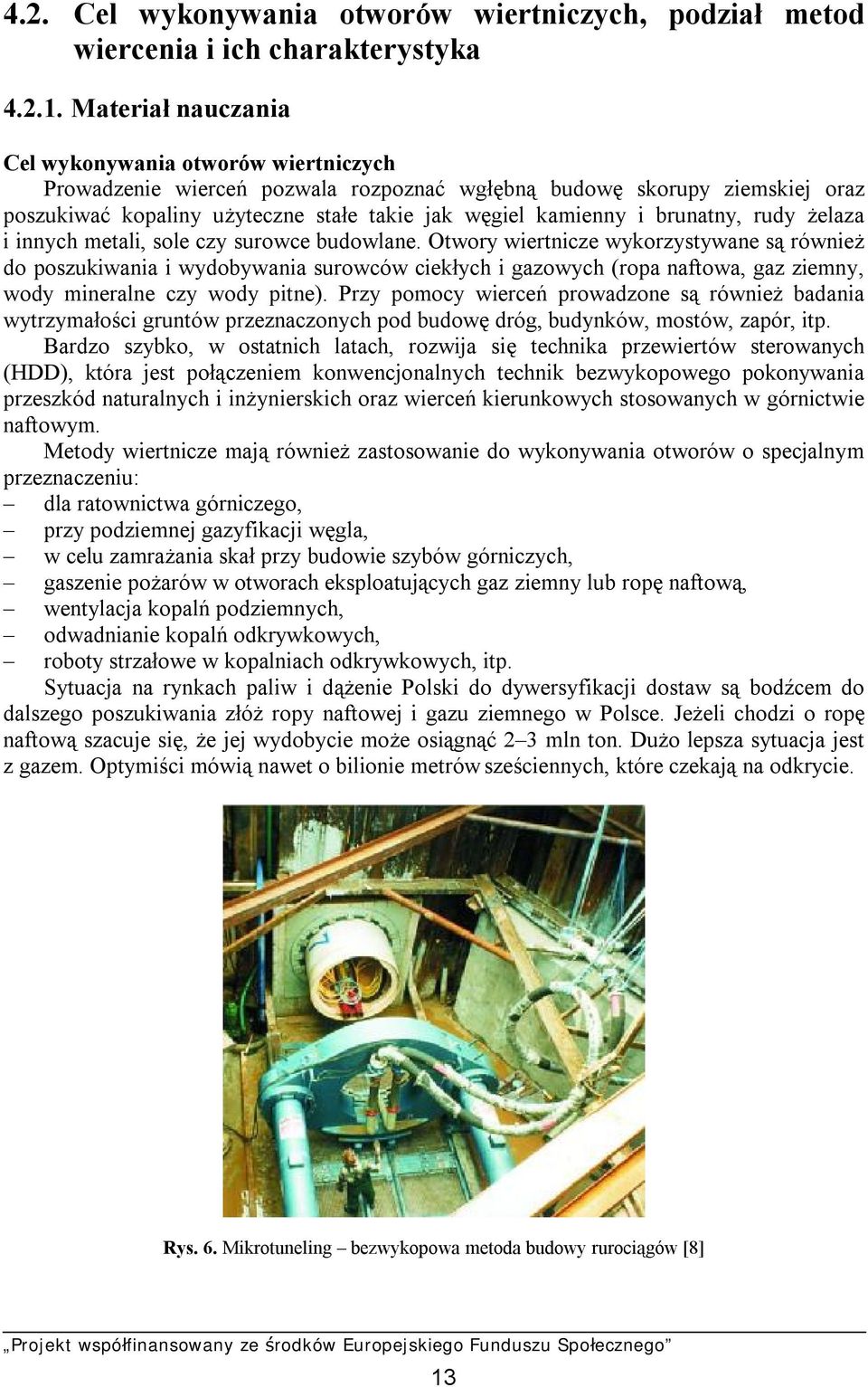 brunatny, rudy żelaza i innych metali, sole czy surowce budowlane.