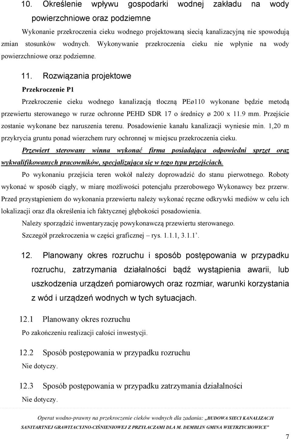 Rozwiązania projektowe Przekroczenie P1 Przekroczenie cieku wodnego kanalizacją tłoczną PEø110 wykonane będzie metodą przewiertu sterowanego w rurze ochronne PEHD SDR 17 o średnicy ø 200 x 11.9 mm.