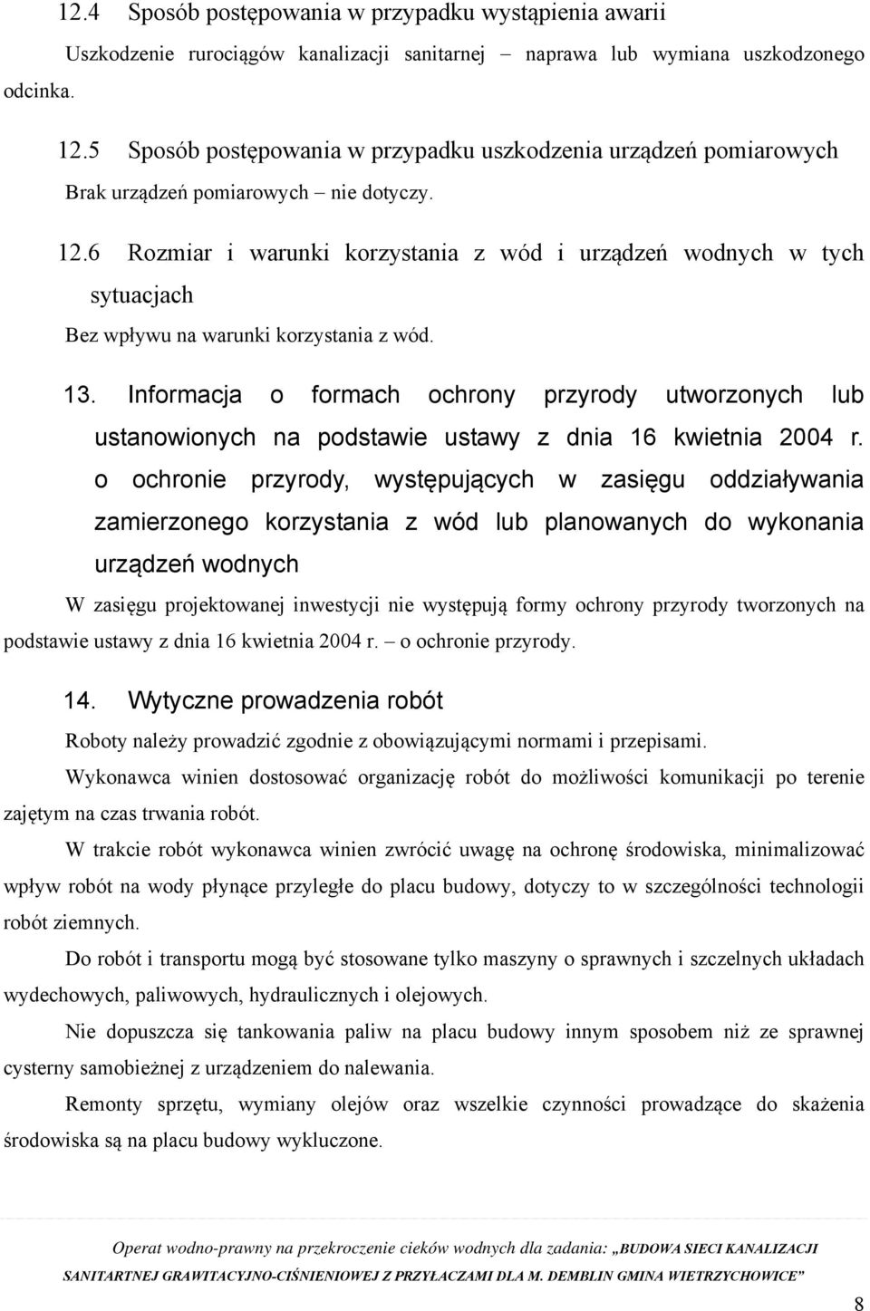 6 Rozmiar i warunki korzystania z wód i urządzeń wodnych w tych sytuacjach Bez wpływu na warunki korzystania z wód. 13.