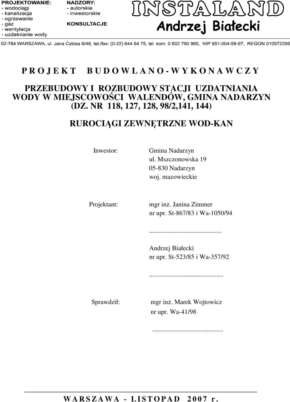 Mszczonowska 19 05-830 Nadarzyn woj. mazowieckie Projektant: mgr inż. Janina Zimmer nr upr. St-867/83 i Wa-1050/94.