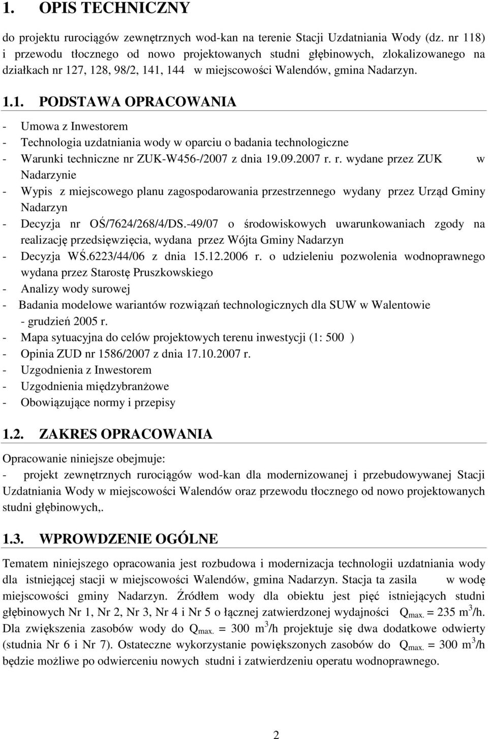 09.2007 r. r. wydane przez ZUK w Nadarzynie - Wypis z miejscowego planu zagospodarowania przestrzennego wydany przez Urząd Gminy Nadarzyn - Decyzja nr OŚ/7624/268/4/DS.