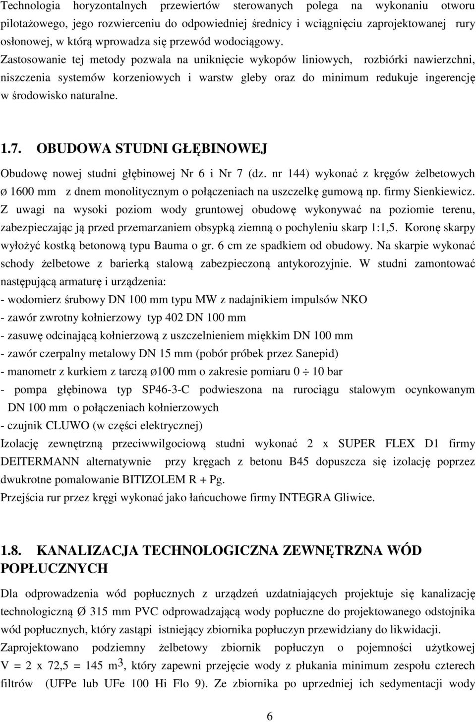 Zastosowanie tej metody pozwala na uniknięcie wykopów liniowych, rozbiórki nawierzchni, niszczenia systemów korzeniowych i warstw gleby oraz do minimum redukuje ingerencję w środowisko naturalne. 1.7.