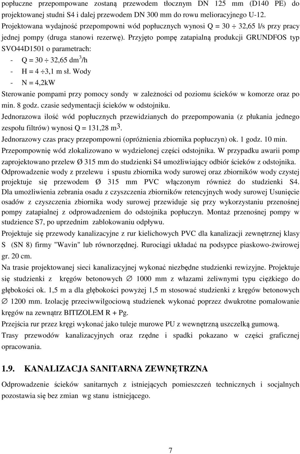 Przyjęto pompę zatapialną produkcji GRUNDFOS typ SVO44D1501 o parametrach: - Q = 30 32,65 dm 3 /h - H = 4 3,1 m sł.