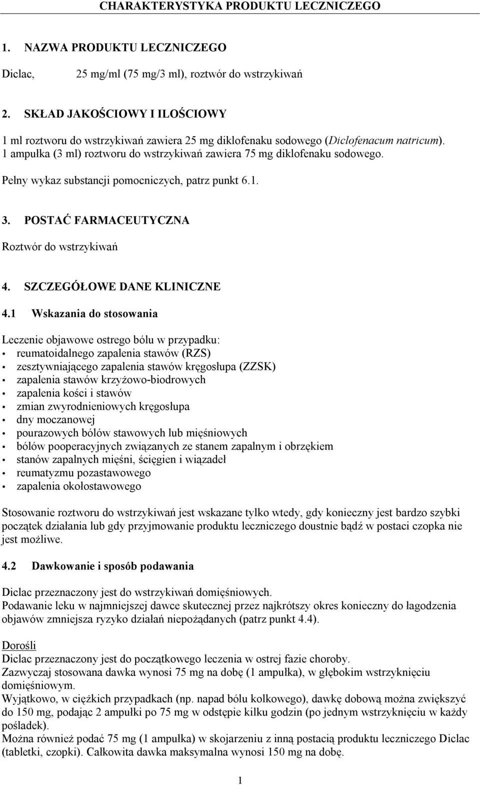 Pełny wykaz substancji pomocniczych, patrz punkt 6.1. 3. POSTAĆ FARMACEUTYCZNA Roztwór do wstrzykiwań 4. SZCZEGÓŁOWE DANE KLINICZNE 4.
