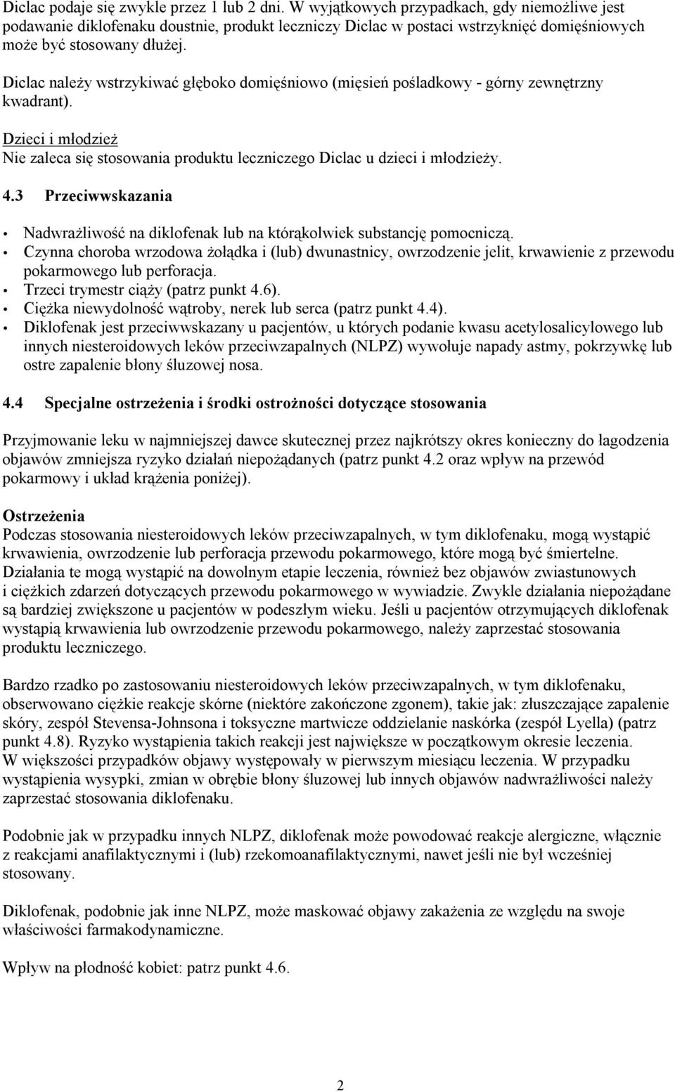 Diclac należy wstrzykiwać głęboko domięśniowo (mięsień pośladkowy - górny zewnętrzny kwadrant). Dzieci i młodzież Nie zaleca się stosowania produktu leczniczego Diclac u dzieci i młodzieży. 4.