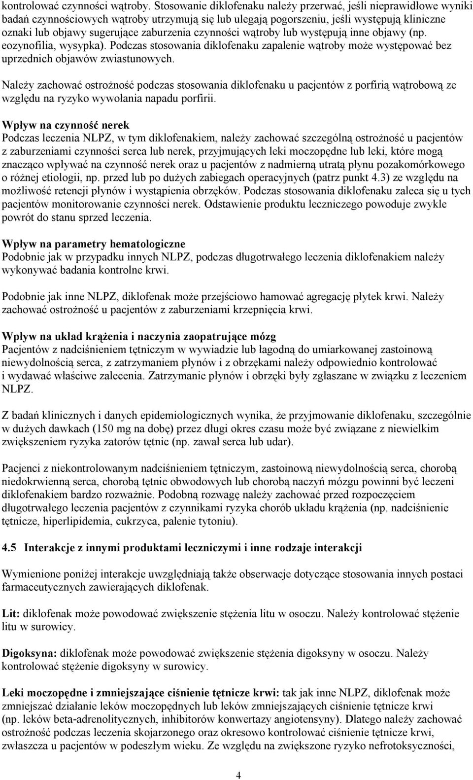 zaburzenia czynności wątroby lub występują inne objawy (np. eozynofilia, wysypka). Podczas stosowania diklofenaku zapalenie wątroby może występować bez uprzednich objawów zwiastunowych.