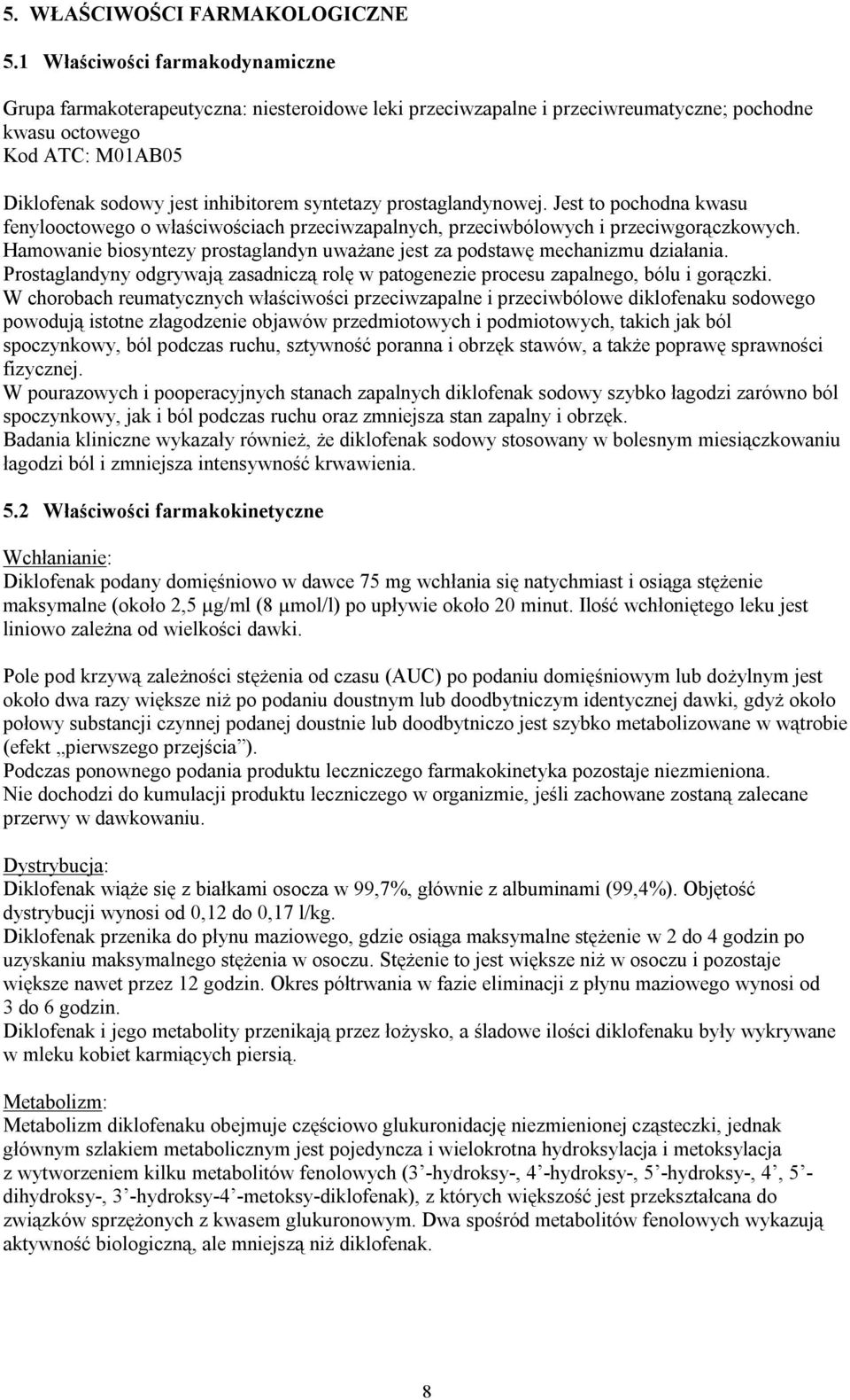 syntetazy prostaglandynowej. Jest to pochodna kwasu fenylooctowego o właściwościach przeciwzapalnych, przeciwbólowych i przeciwgorączkowych.