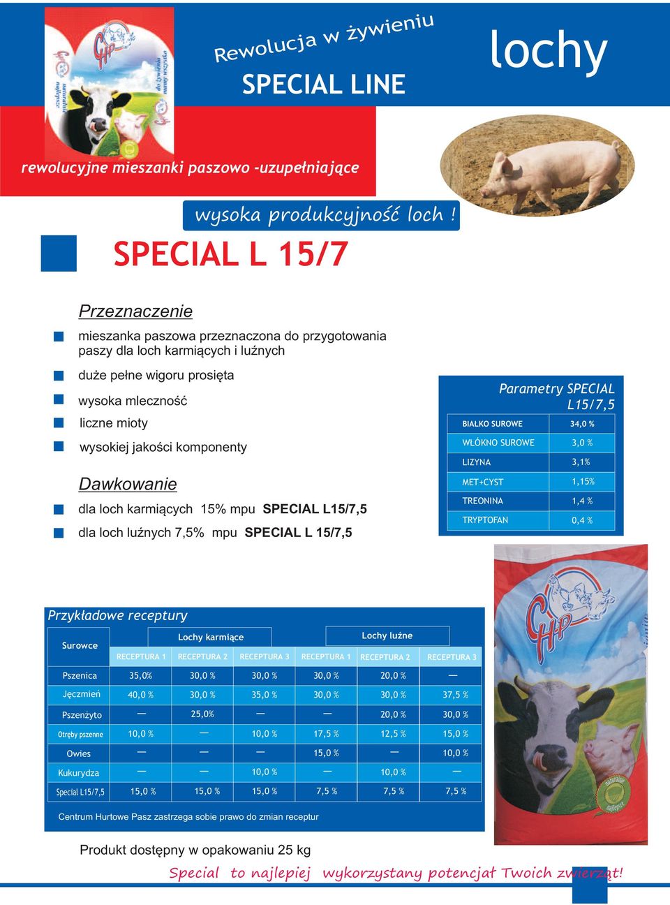 mioty wysokiej jakości komponenty dla loch karmiących 15% mpu SPECIAL L15/7,5 dla loch luźnych 7,5% mpu SPECIAL L 15/7,5 BIAŁKO SUROWE WŁÓKNO SUROWE MET+CYST