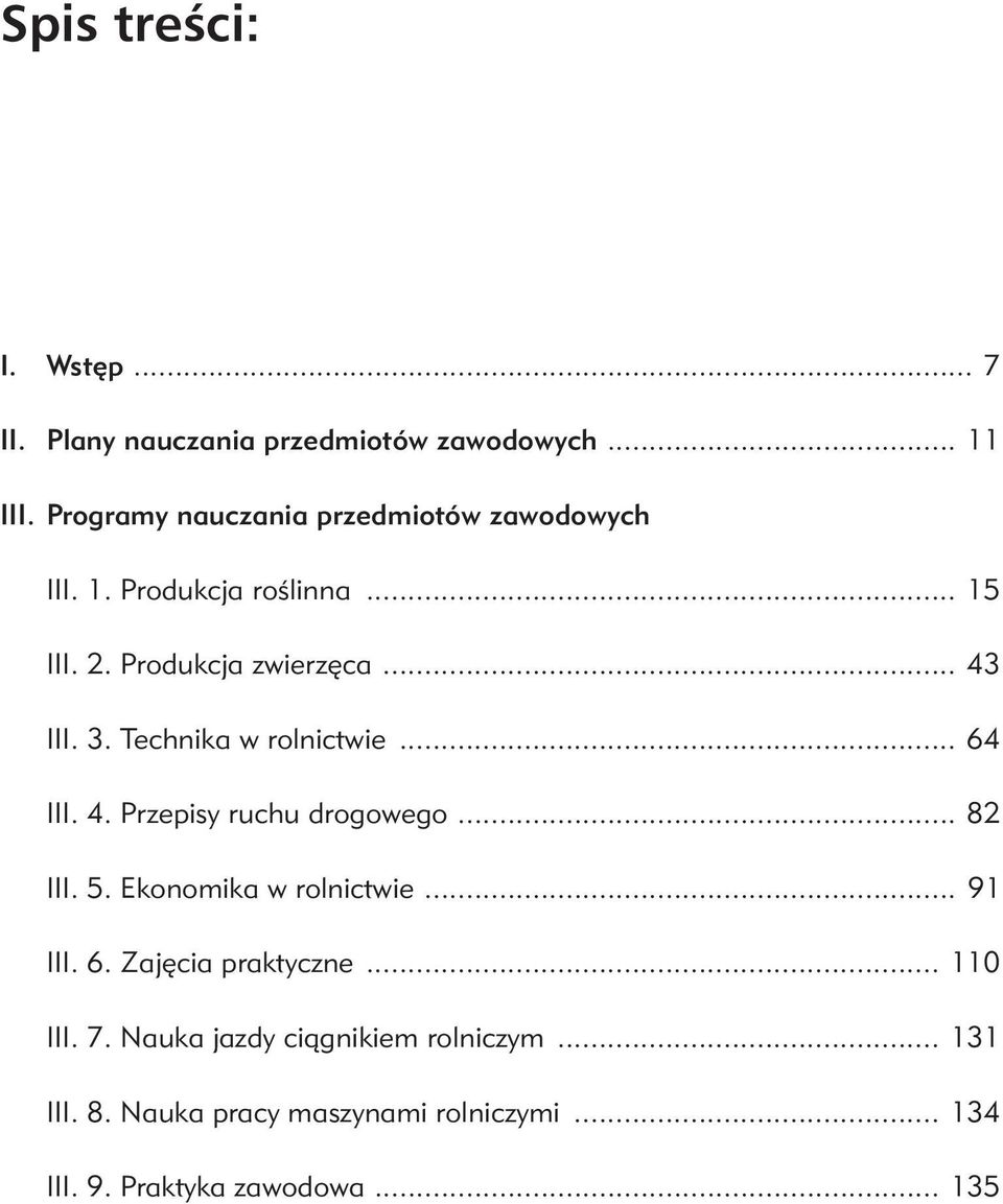 Technika w rolnictwie... 64 III. 4. Przepisy ruchu drogowego... 82 III. 5. Ekonomika w rolnictwie... 91 III. 6. Zajęcia praktyczne.