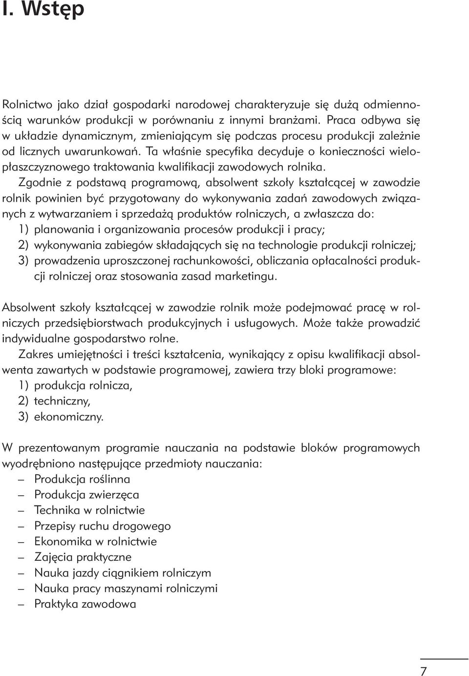 Ta właśnie specyfika decyduje o konieczności wielopłaszczyznowego traktowania kwalifikacji zawodowych rolnika.