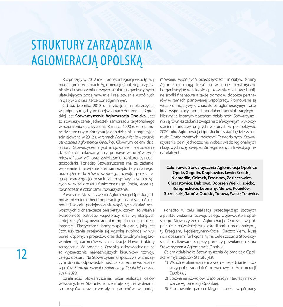 instytucjonalną płaszczyzną współpracy międzygminnej w ramach Aglomeracji Opolskiej jest Stowarzyszenie Aglomeracja Opolska.