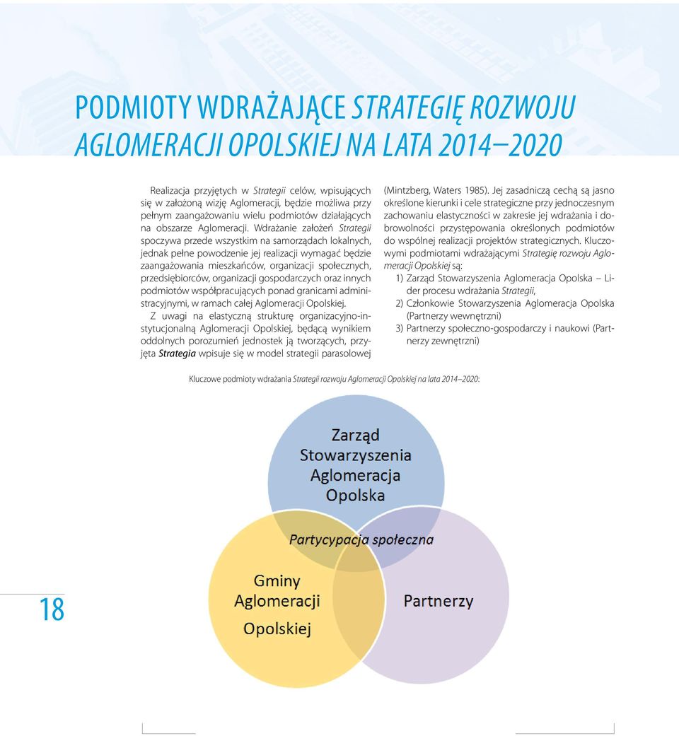 Wdrażanie założeń Strategii spoczywa przede wszystkim na samorządach lokalnych, jednak pełne powodzenie jej realizacji wymagać będzie zaangażowania mieszkańców, organizacji społecznych,