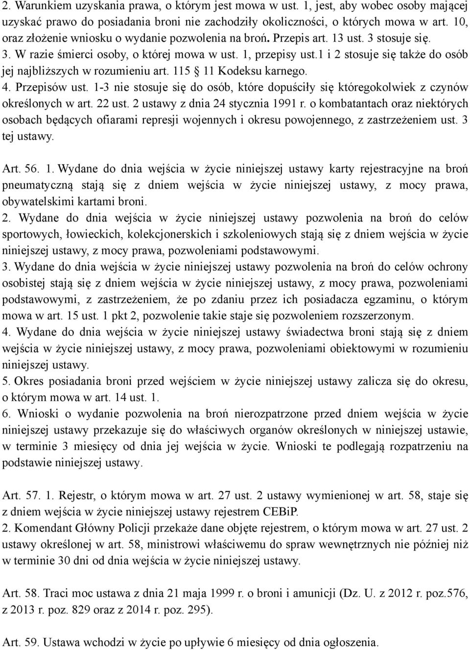1 i 2 stosuje się także do osób jej najbliższych w rozumieniu art. 115 11 Kodeksu karnego. 4. Przepisów ust. 1-3 nie stosuje się do osób, które dopuściły się któregokolwiek z czynów określonych w art.