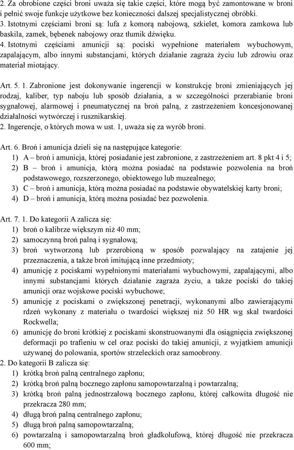 Istotnymi częściami amunicji są: pociski wypełnione materiałem wybuchowym, zapalającym, albo innymi substancjami, których działanie zagraża życiu lub zdrowiu oraz materiał miotający. Art. 5. 1.